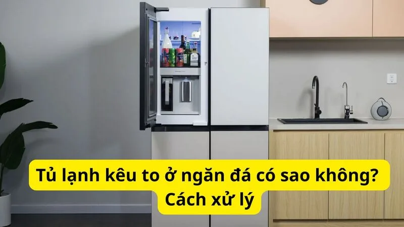 Tủ lạnh kêu to ở ngăn đá có thể do quạt gió, đá tuyết, thực phẩm đặt sai vị trí hoặc linh kiện bên trong gặp vấn đề.